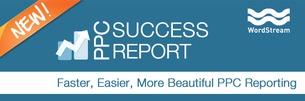 Introducing the NEW! WordStream PPC Success Report