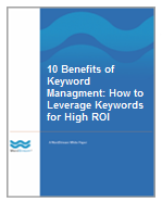 White Paper: 10 Benefits of Keyword Management: How to Leverage Keywords for High ROI